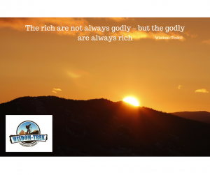 The rich are not always godly – but the godly are always rich 